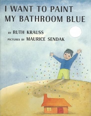 I WANT TO PAINT MY BATHROOM BLUE by Maurice Sendak